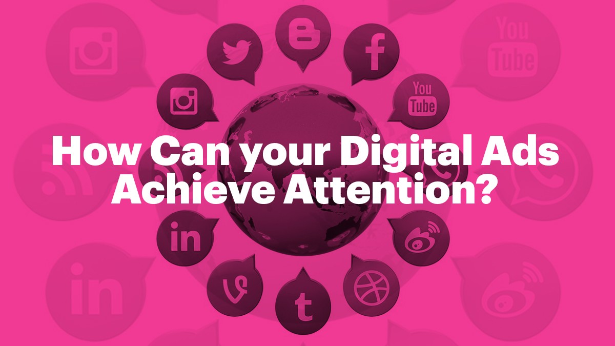 How Can your Digital Ads Achieve Attention?
