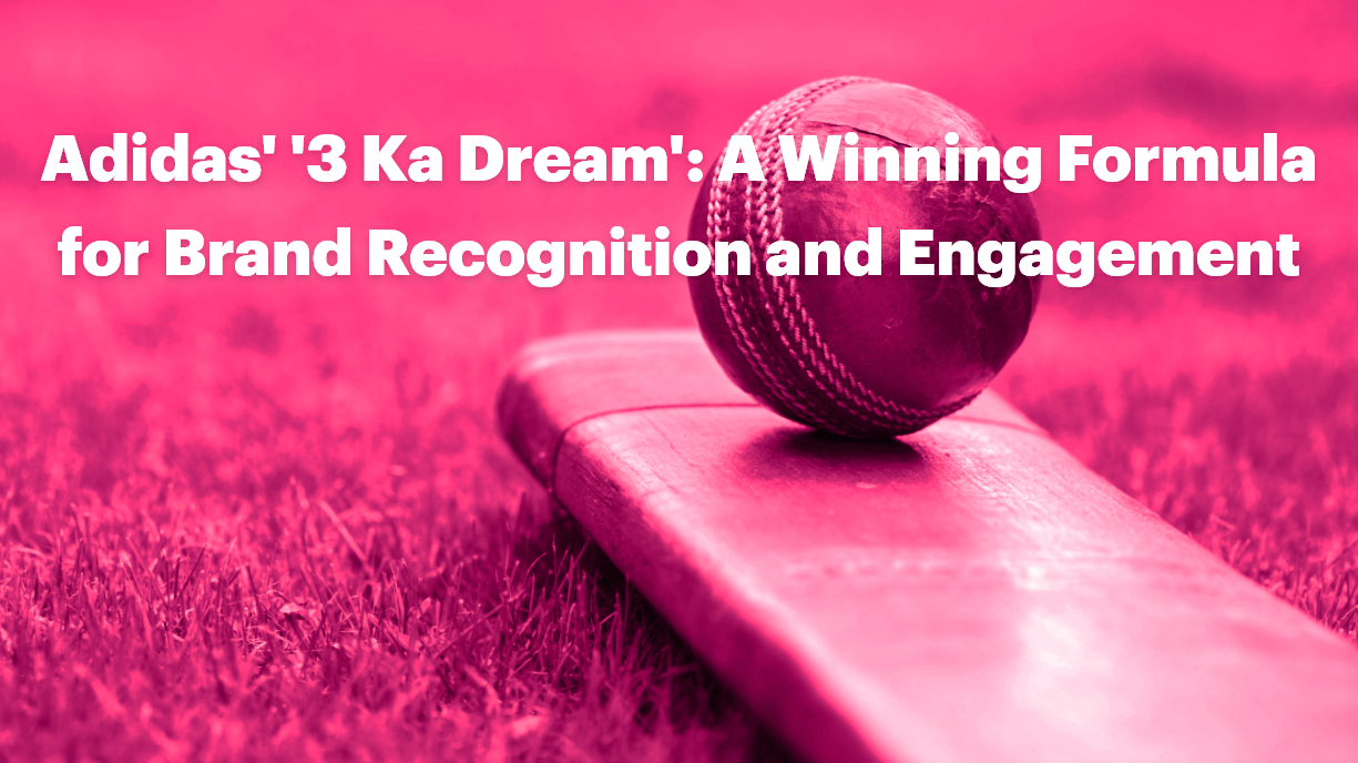 Adidas' '3 Ka Dream': A Winning Formula for Brand Recognition and Engagement