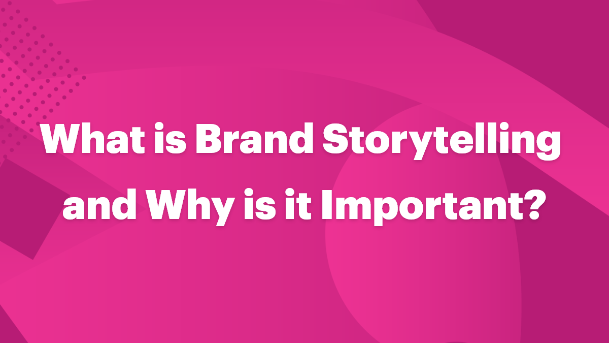 What is Brand Storytelling and Why is it Important?