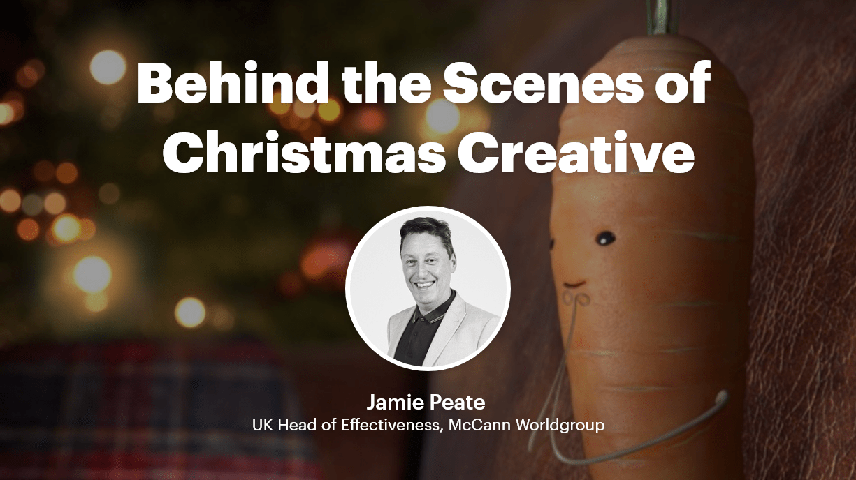 Behind the Scenes of Christmas Creative with Jamie Peate, UK Head of Effectiveness, McCann Worldgroup