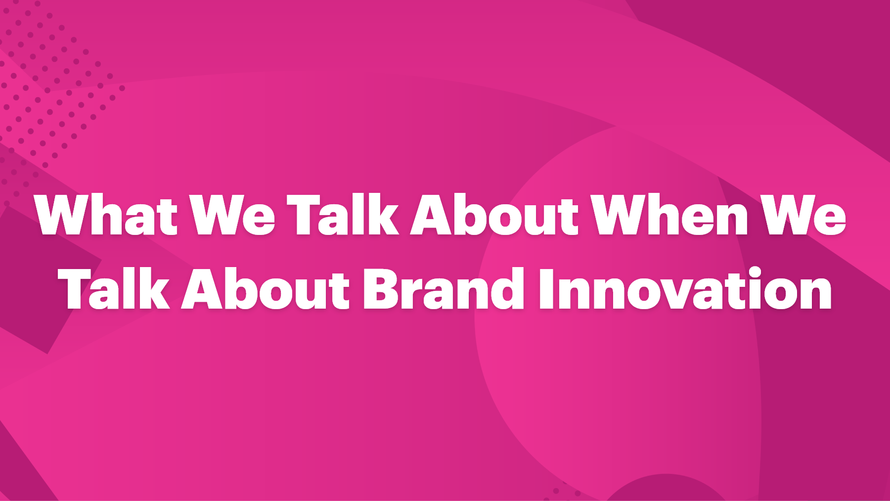 Let's Talk About Brand and Innovation 2025