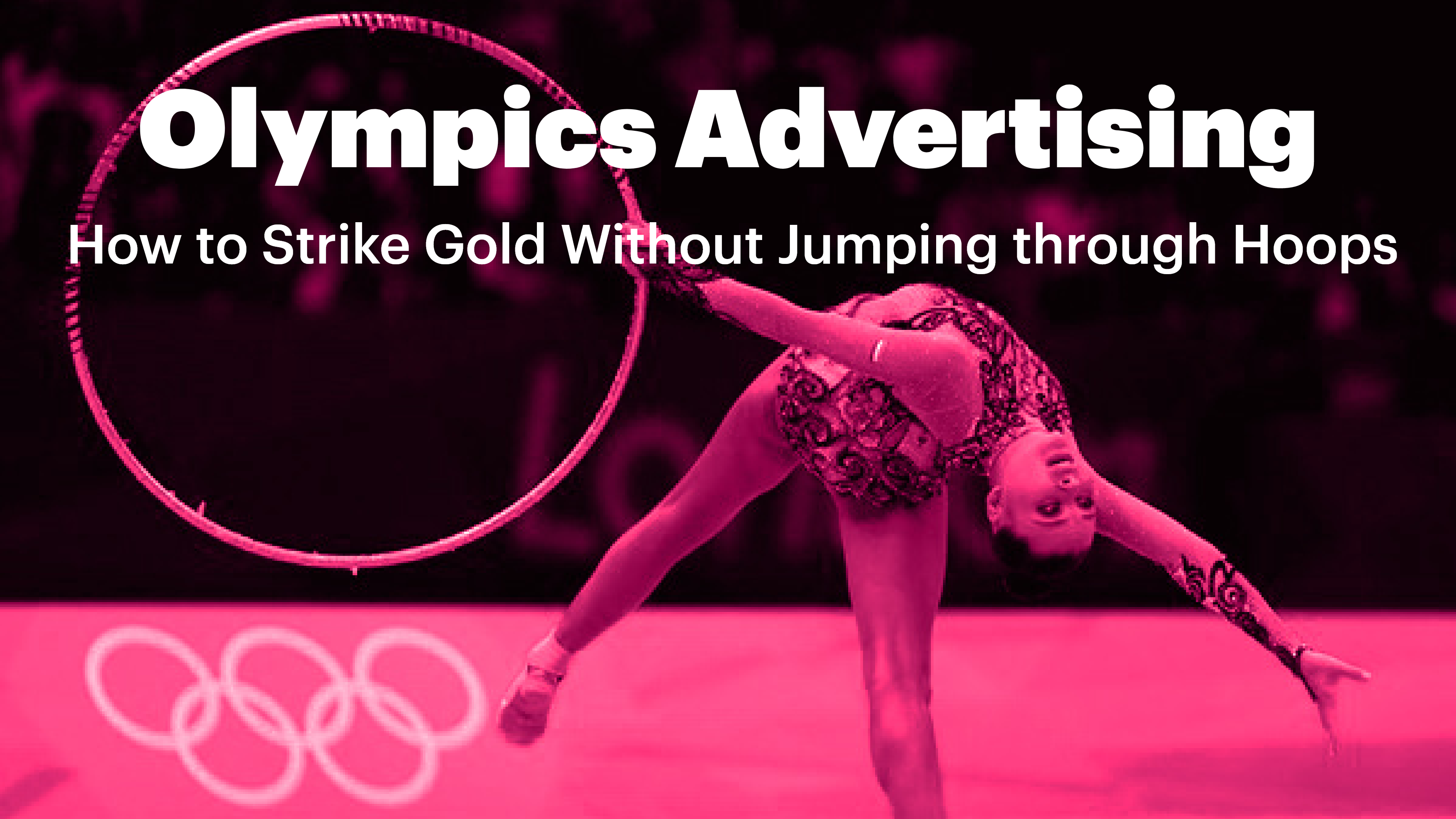 Olympics Advertising: How to Strike Gold Without Jumping through Hoops