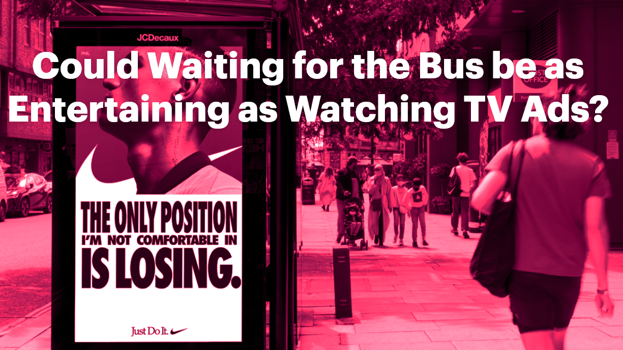 Could Waiting for the Bus be as Entertaining as Watching TV Ads?
