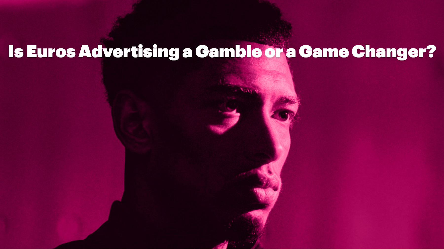 Is Euros Advertising a Gamble or a Game Changer?