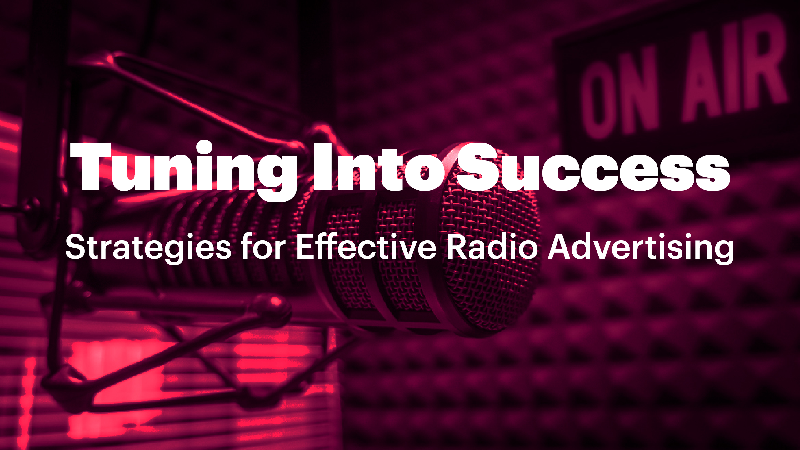 Tuning Into Success: Strategies for Effective Radio Advertising