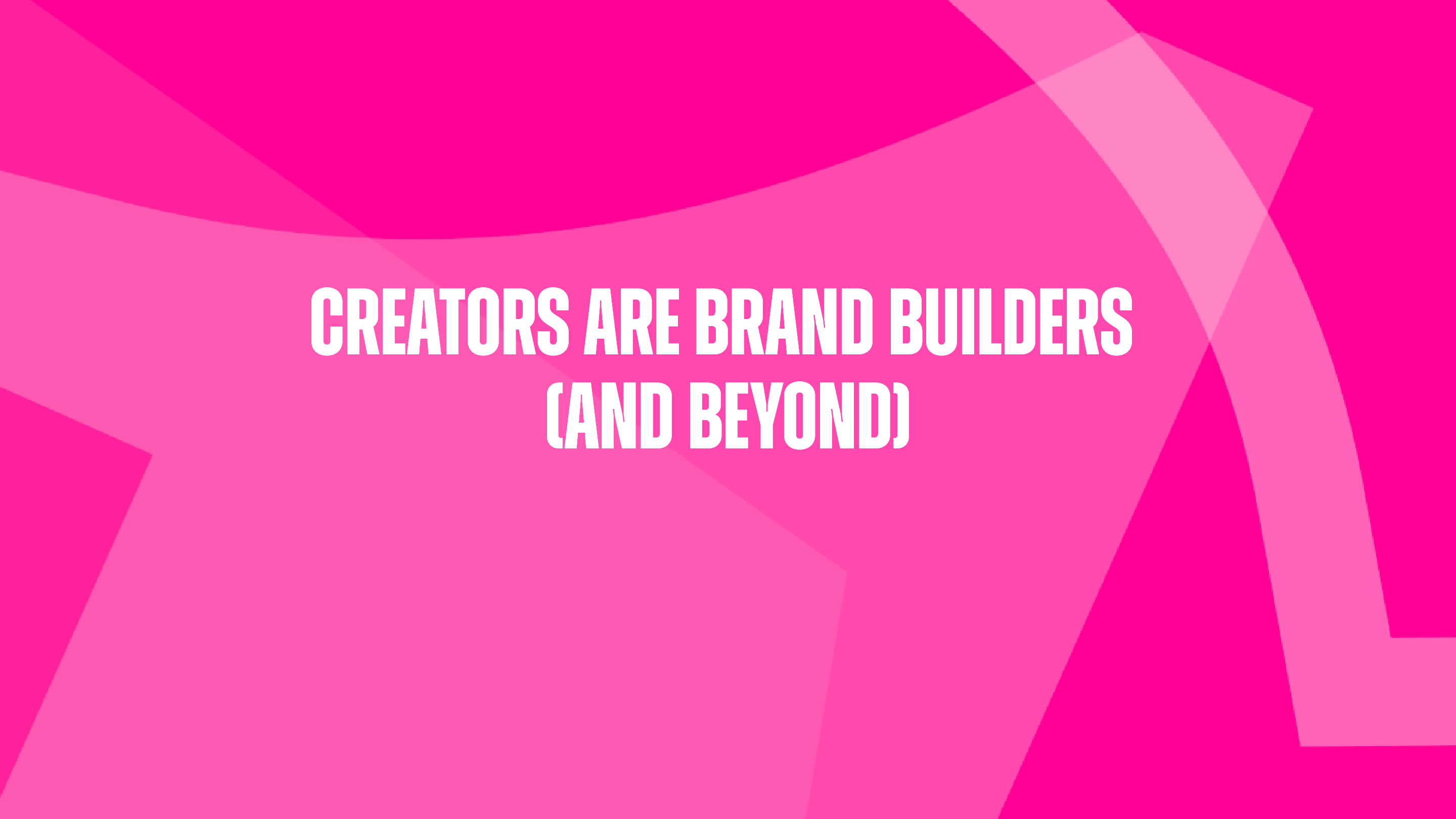 Creators Are Brand Builders (and Beyond)