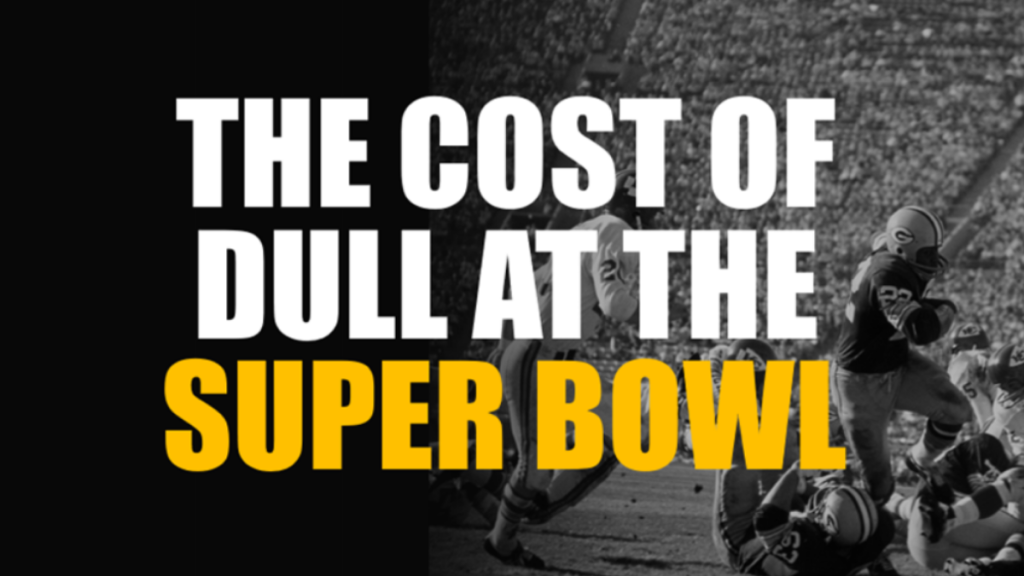 The Cost of Dull at the Super Bowl